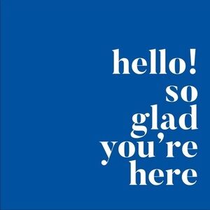 Hello, So Glad You are here!